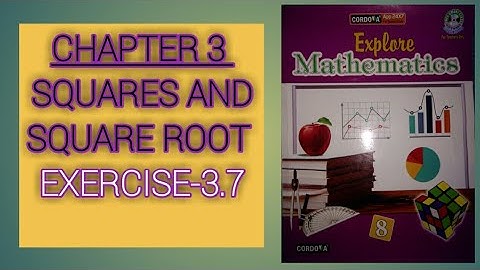 class 8/chapter 3/Squares and square root/exercise 3.7/cordova explore  Mathematics