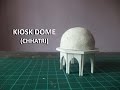 KIOSK DOME (CHHATRI) | How to make a model of Taj Mahal | Architecture Model Making