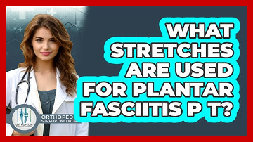 What Stretches Are Used For Plantar Fasciitis PT?