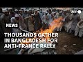 Tens of thousands stage anti-France rally in Bangladesh | AFP