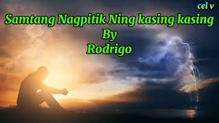 Samtang Nagpitik Ning Kasing Kasing By Rodrigo Wlyrics