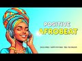 RELAXING & MOTIVATIONAL AFROBEAT 2026 🌻 | Good Vibes & Positive Energy All Day