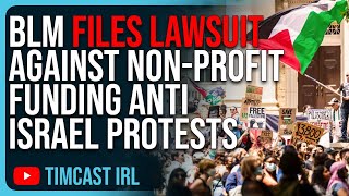BLM Files Lawsuit Against Non-Profit FUNDING Anti Israel Protests, Woke Are DESTROYING Themselves