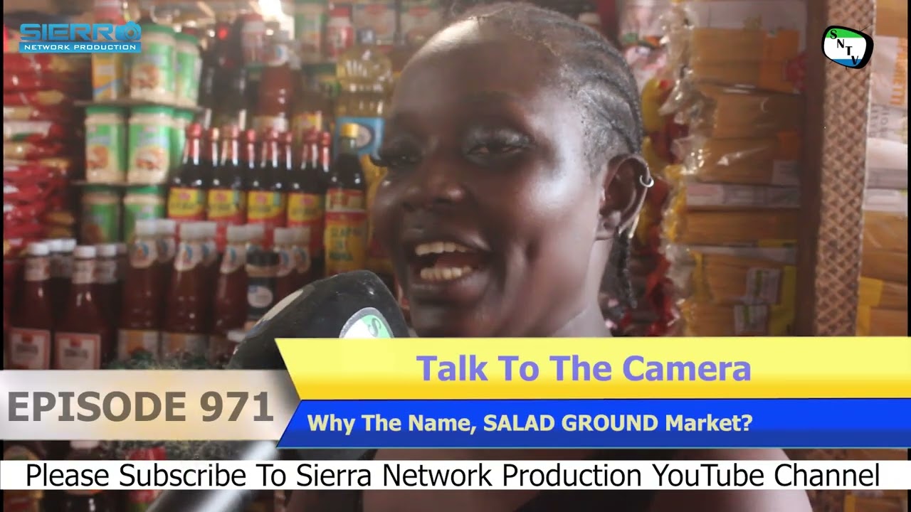 Обращайтесь к камере — Почему такое название? Рынок SALAD GROUND — Сьерра-Леоне
