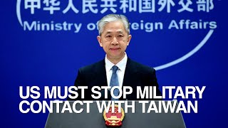 China demands end to US-Taiwan military contact, urges US to earnestly abide by one-China principle