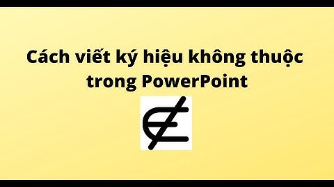 Cách viết ký hiệu không thuộc trong PowerPoint
