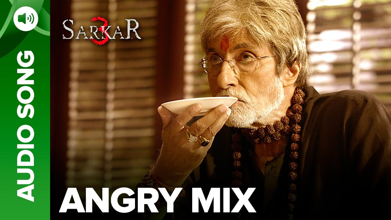 Sarkar 3   Angry Mix Full Song Audio  Sukhwinder Singh  Mika Singh
