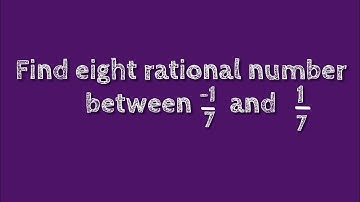 Find eight rational number between -1/7 and 1/7.@SHSIRCLASSES.