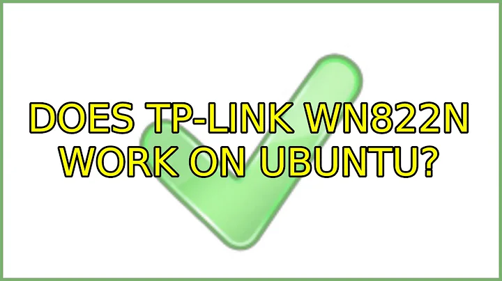 Does TP-LINK WN822N work on Ubuntu? (3 Solutions!!)