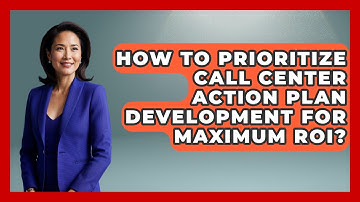 How To Prioritize Call Center Action Plan Development For Maximum ROI? - Call Center Pro Strategies