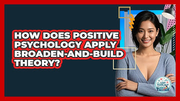 How Does Positive Psychology Apply Broaden-and-Build Theory? - CBT Toolkit