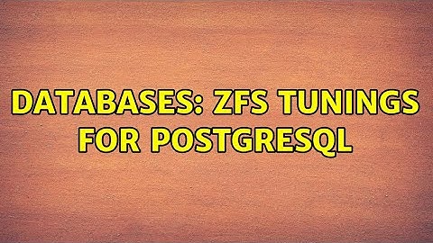Databases: ZFS Tunings for PostgreSQL