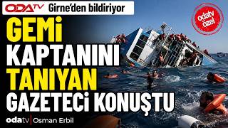 KKTC'de alabora olan geminin kaptanını tanıyan gazeteci konuştu