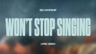 SEU Worship - Won't Stop Singing (Official Lyric Video)