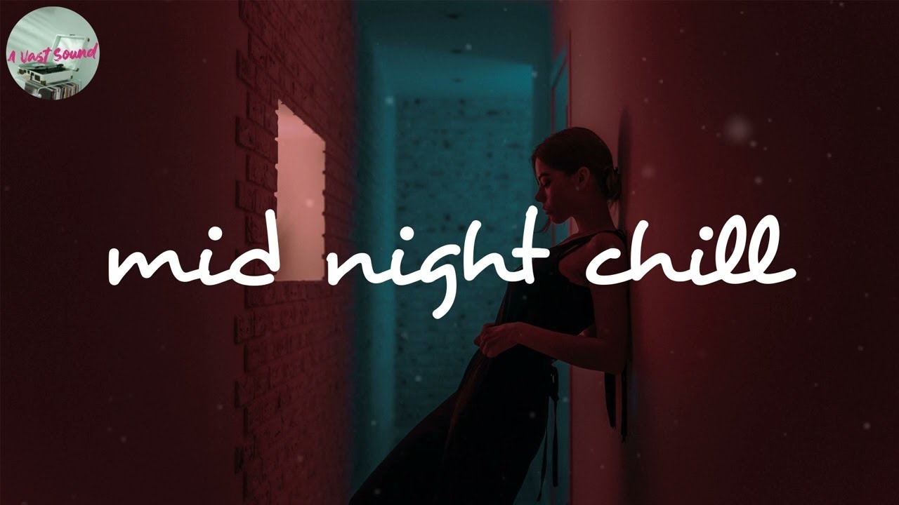 🎧 Mid night chill Songs to listen to at night YouTube