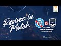 Racing-Girondins de Bordeaux (CDL BKT 18/19) : Revivez la demi-finale en intégralité