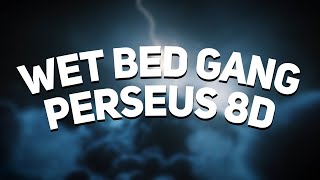 Wet Bed Gang - Perseus 8D