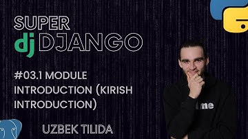#03.1 MODULE INTRODUCTION  (KIRISH INTRODUCTION) | SUPER DJANGO DARSLARI | TIMUR KARABAEV |