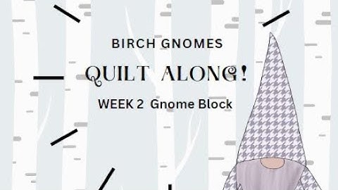 Birch Gnomes Quilt Along ~ Week 2 Gnome Blocks