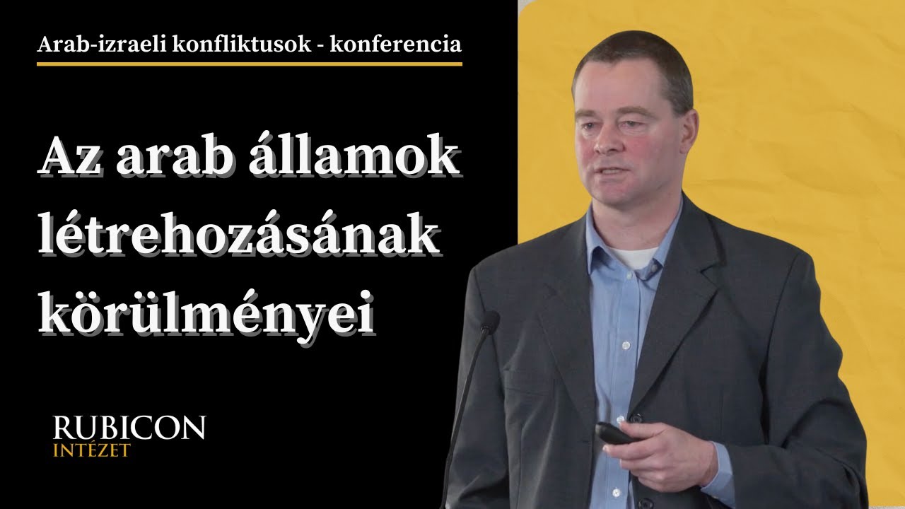 Az arab államok létrehozásának körülményei az I. világháború után - Ferwagner Péter előadása