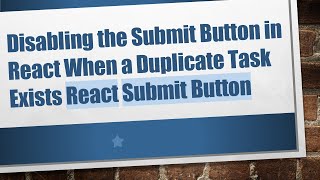 Disabling the Submit Button in React When a Duplicate Task Exists React Submit Button