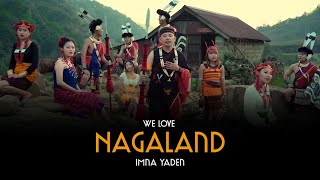 We Love Nagaland ( MV) Imna Yaden & Tribalcreed #nagalandmusic #nagalandsong #newrelease