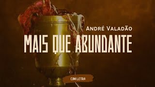 Mais Que Abundante - André Valadão - [ COM LETRA ]