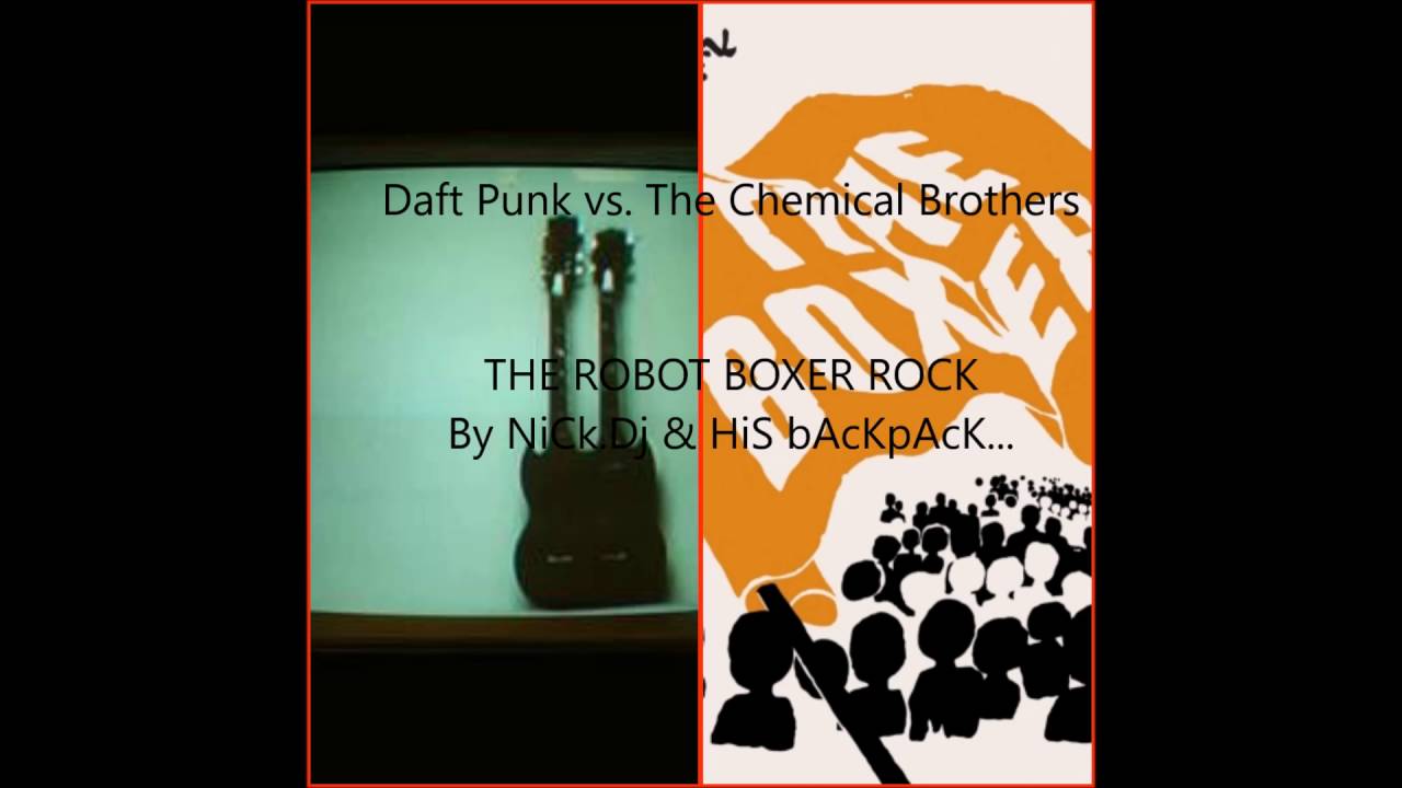 Daft Punk vs, The Chemical Brothers The Robot Boxer Rock (Mashup by