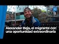 Alexander Beja, el migrante con una oportunidad extraordinaria