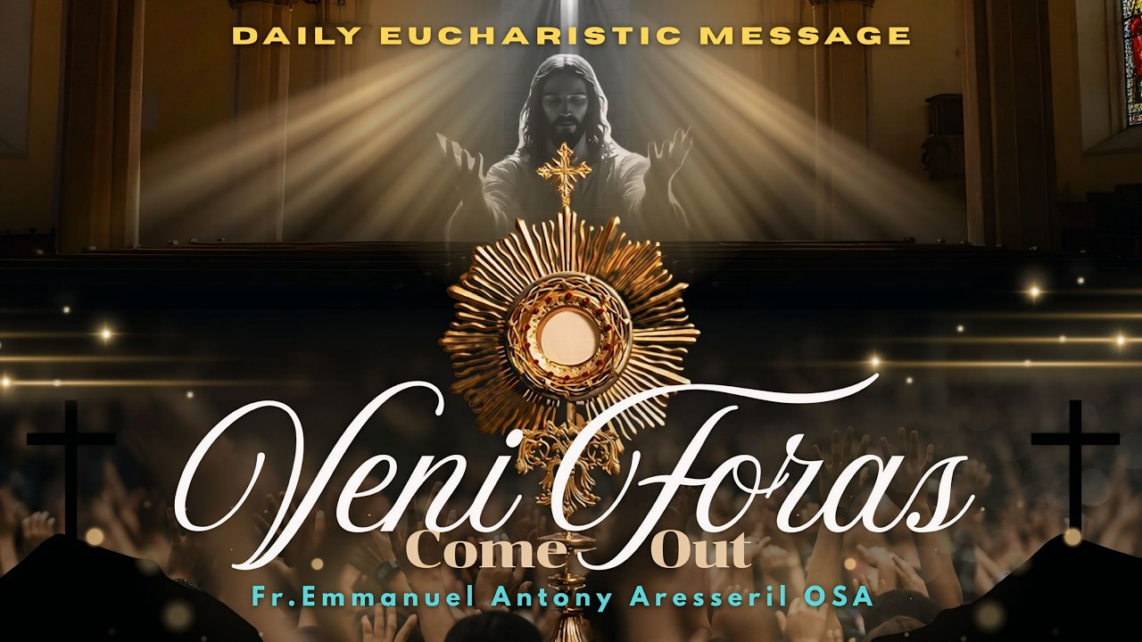 VENI FORAS (Come Out ) Daily Eucharistic Message in English, 3-3-2026, Fr. Emmanuel Antony OSA.