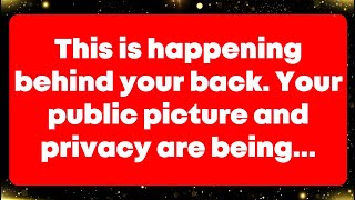 This is happening behind your back. Your public picture and privacy are being... Angel