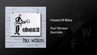 Paul Woseen - Friend Of Mine