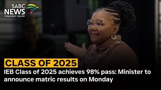 IEB Class of 2025 achieves 98% pass: Minister to announce matric results on Monday