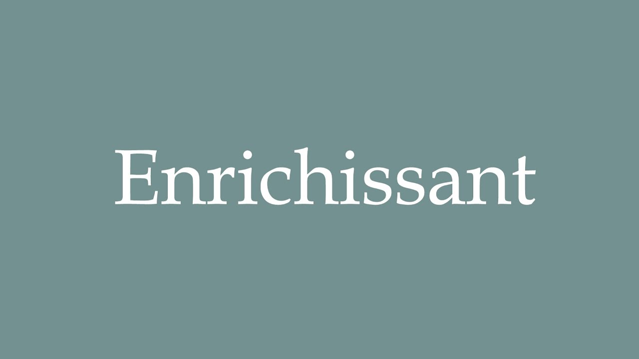 How to Pronounce ''Enrichissant'' (Enriching) Correctly in French