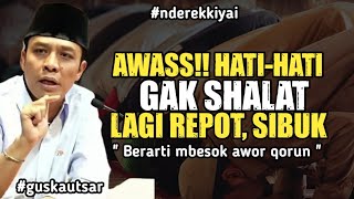 OJO SAMPEK‼️Alesan Lagi repot, sibuk terus ora Shalat, nganti mbok lakoni mbesok kwe koncone ....