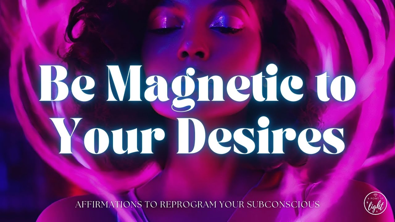 Become Magnetic to Your Desires 🧲 Affirmations for Subconscious ...