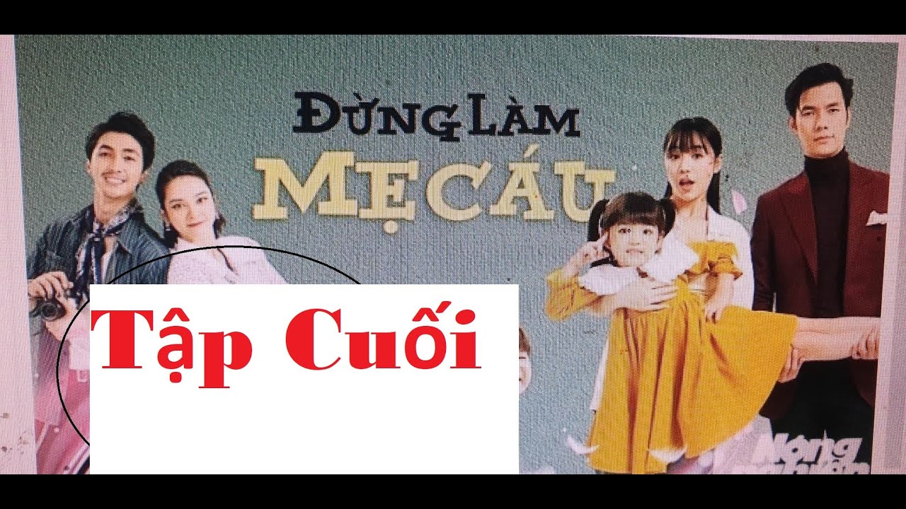 Đừng Làm Mẹ Cáu Tập 25 Tập Cuối không quảng cáo