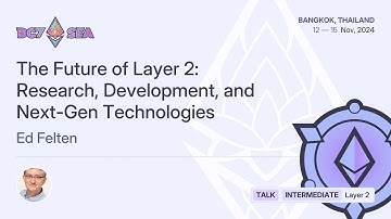 The Future of Layer 2: Research, Development, and Next-Gen Technologies by Ed Felten | Devcon SEA