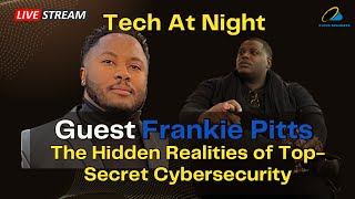 The Hidden Realities of Top-Secret Cybersecurity with Frankie Pitts | Tech At Night