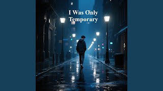 I Was Only Temporary - Virehouse