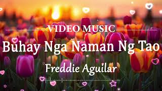 Buhay Nga Naman Ng Tao - Freddie Aguilar
