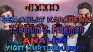 Sen Anlat Karadeniz 7. Bölüm 2 .Fragman Analizi ( Olanlar )  - Yiğit Kurtuldu !