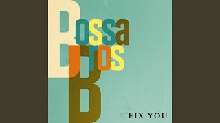 Video thumbnail of "Bossa Bros - Fix You"