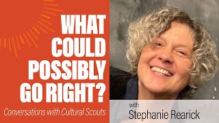 Stephanie Rearick | What Could Possibly Go Right?