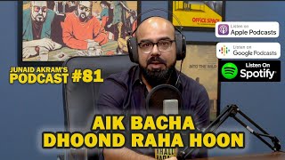 Aik Bacha Dhoond Raha Hun | Junaid Akram's Podcast#81