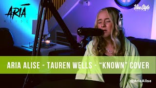 ARIA ALISE - TAUREN WELLS "KNOWN" - COVER