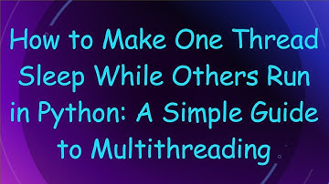 How to Make One Thread Sleep While Others Run in Python: A Simple Guide to Multithreading