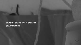Lexer - Signs Of A Swarm (1979 Remix)