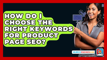 How Do I Choose The Right Keywords For Product Page SEO? - SearchEnginesHub.com