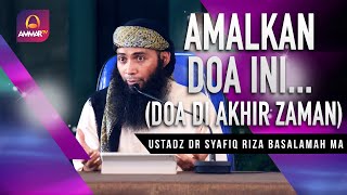 Doa di Akhir Zaman || Ustadz Syafiq Riza Basalamah